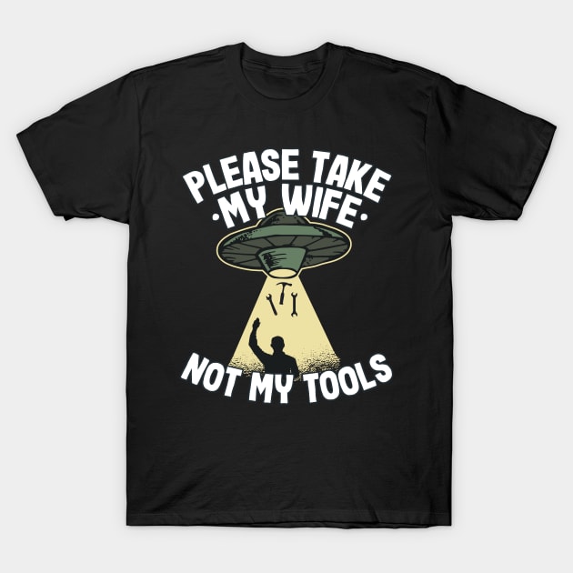 Please Take My Wife Funny Father´s Day Handyman Gift T-Shirt by Kuehni